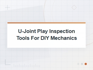 Best U-Joint Play Inspection Tools for Diy Drive Shaft Maintenance