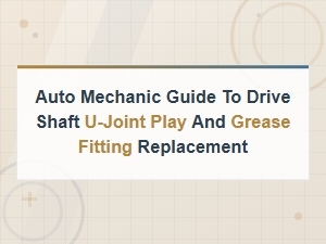 Drive Shaft U-Joint Play and Grease Fitting Replacement Guide for Mechanics