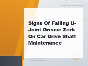 Signs of a Failing U-Joint Grease Zerk on Your Car Drive Shaft