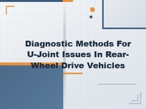 U-Joint Diagnosing Guide for Rear-Wheel Drive Vehicles